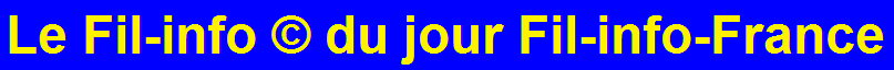Fil info du jour, actualit�s du jour, FIL-INFO-FRANCE �, BIZ, Paris, fr
